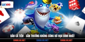 Bắn Cá Tiên - Săn Thưởng Khủng Cùng Đồ Họa Đỉnh Nhất