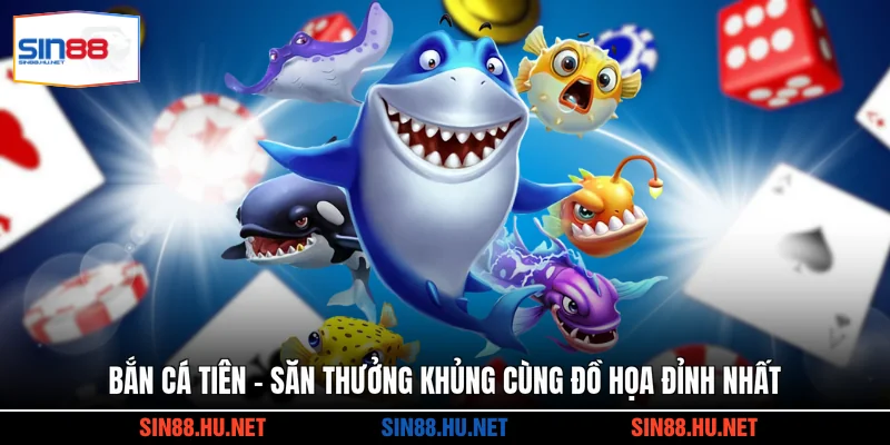 Bắn Cá Tiên - Săn Thưởng Khủng Cùng Đồ Họa Đỉnh Nhất