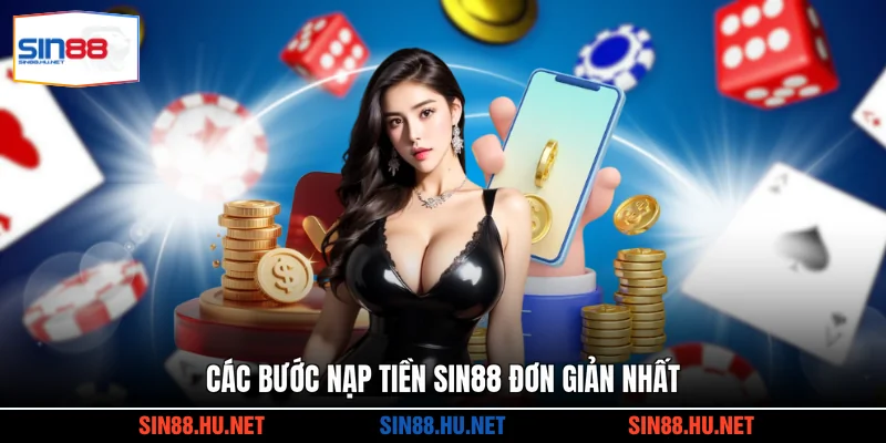 Các bước nạp tiền SIN88 đơn giản nhất