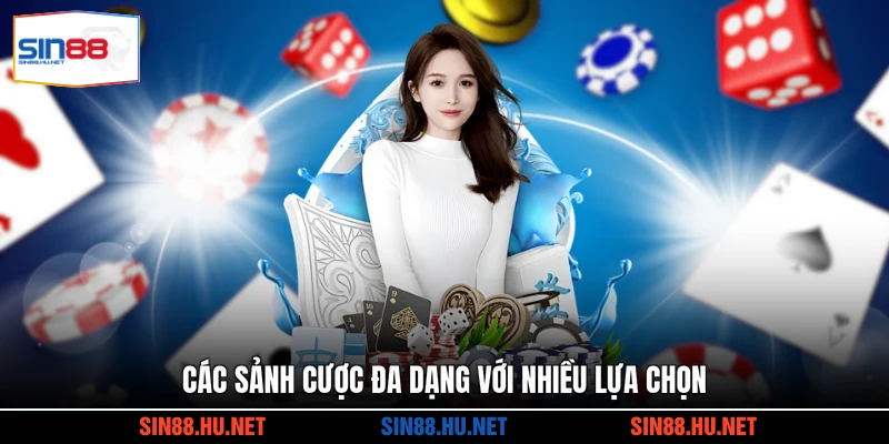 Các sảnh cược đa dạng với nhiều lựa chọn