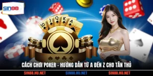 Cách Chơi Poker - Hướng Dẫn Từ A Đến Z Cho Tân Thủ