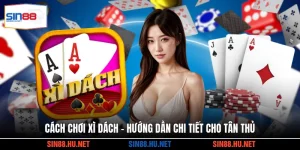 Cách Chơi Xì Dách - Hướng Dẫn Chi Tiết Cho Tân Thủ