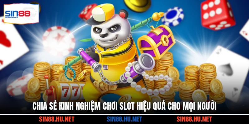 Chia sẻ kinh nghiệm chơi slot hiệu quả cho mọi người