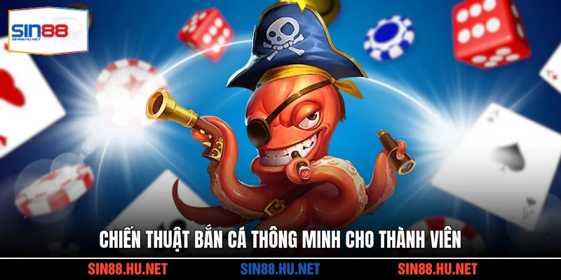 Chiến thuật bắn cá thông minh cho thành viên