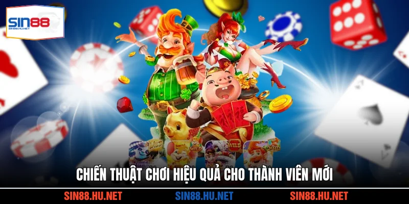 Chiến thuật chơi hiệu quả cho thành viên mới