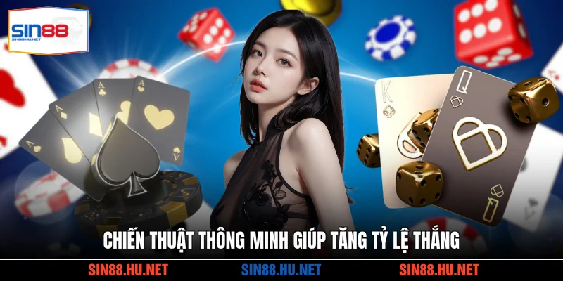 Chiến thuật thông minh giúp tăng tỷ lệ thắng