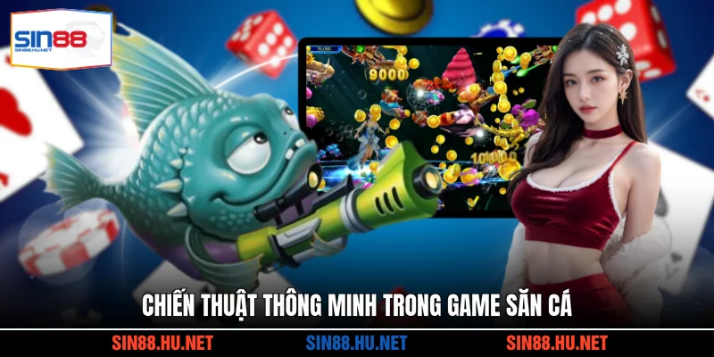 Chiến thuật thông minh trong game săn cá