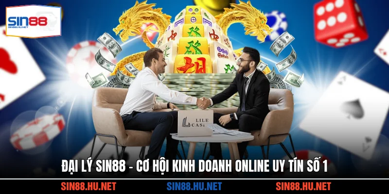 Đại Lý SIN88 - Cơ Hội Kinh Doanh Online Uy Tín Số 1