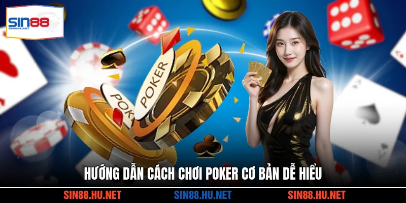 Hướng dẫn cách chơi Poker cơ bản dễ hiểu