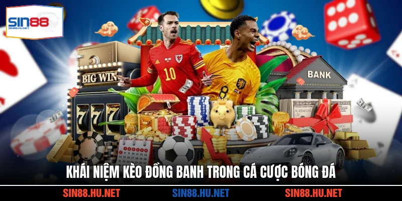 Khái niệm kèo đồng banh trong cá cược bóng đá