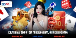 Khuyến Mãi SIN88 - Giá Trị Khủng Nhất, Điều Kiện Dễ Dàng