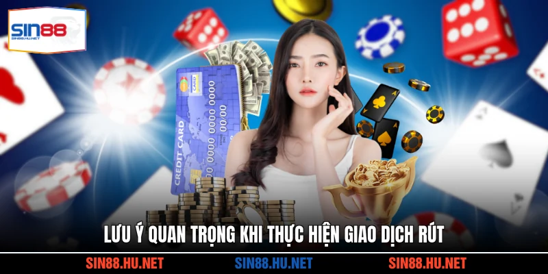 Lưu ý quan trọng khi thực hiện giao dịch rút