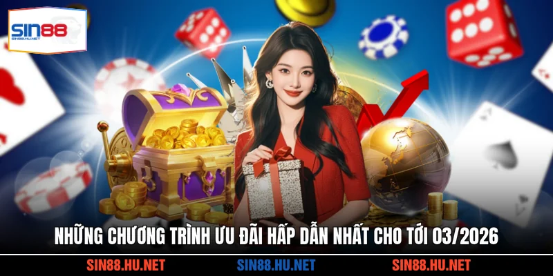 Những chương trình ưu đãi hấp dẫn nhất cho tới 03/2026