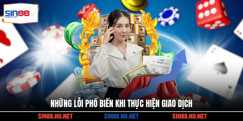 Những lỗi phổ biến khi thực hiện giao dịch