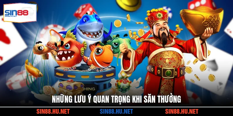 Những lưu ý quan trọng khi săn thưởng