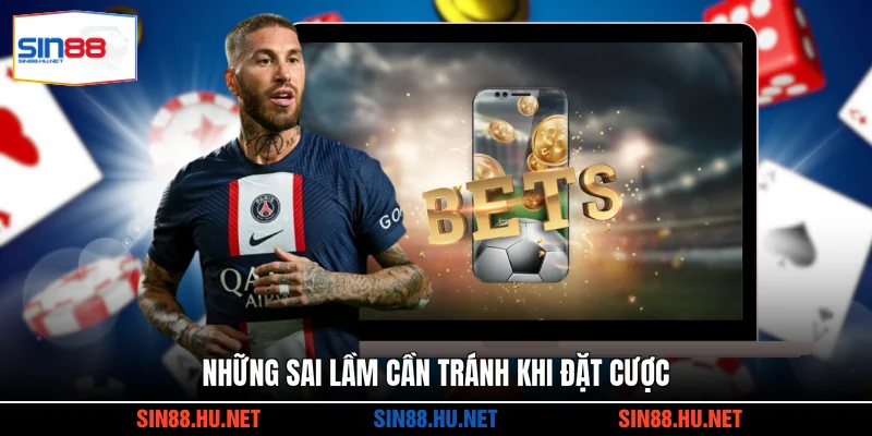 Những sai lầm cần tránh khi đặt cược