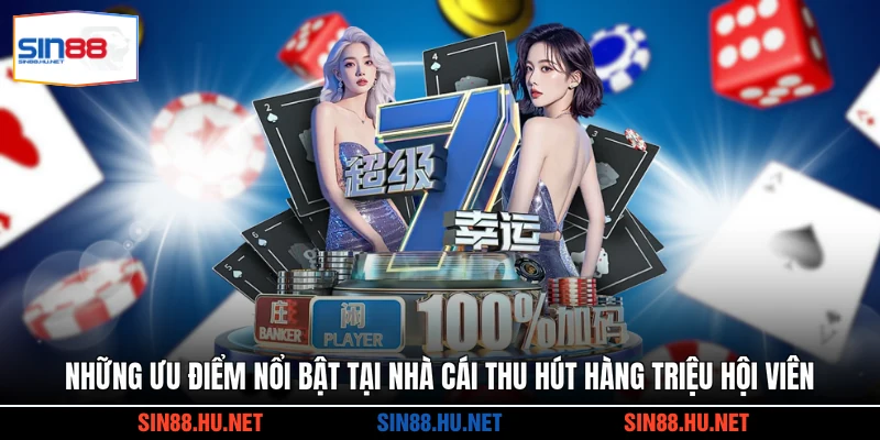 Những ưu điểm nổi bật tại nhà cái thu hút hàng triệu hội viên