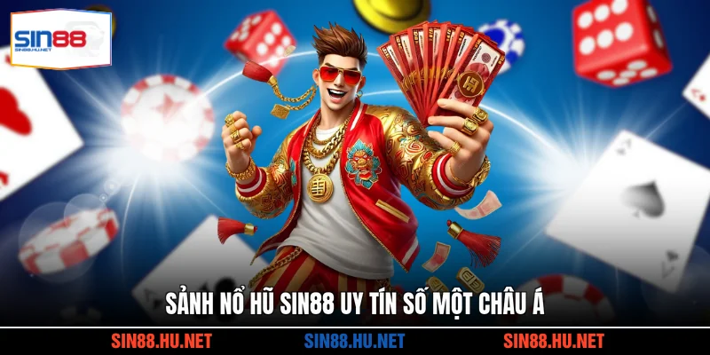 Sảnh nổ hũ SIN88 uy tín số một châu Á