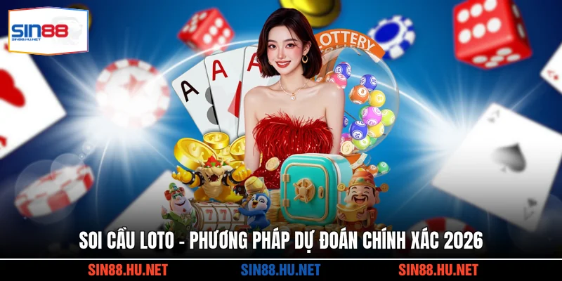 Soi Cầu Loto - Phương Pháp Dự Đoán Chính Xác 2026